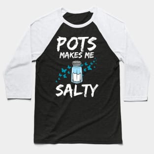 Pots Makes Me Salty Dysautonomia Awareness POTS HyperPOTS NCS Baseball T-Shirt